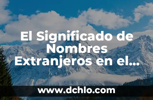 Como hacer contrato de trabajo a extranjeros 8 El Significado de Nombres Extranjeros en el Idioma Chino