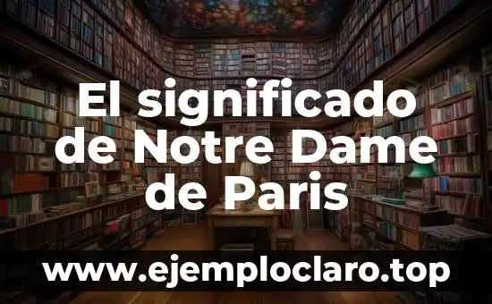 Significado de la destrucción de Notre Dame 3 El significado de Notre Dame de Paris