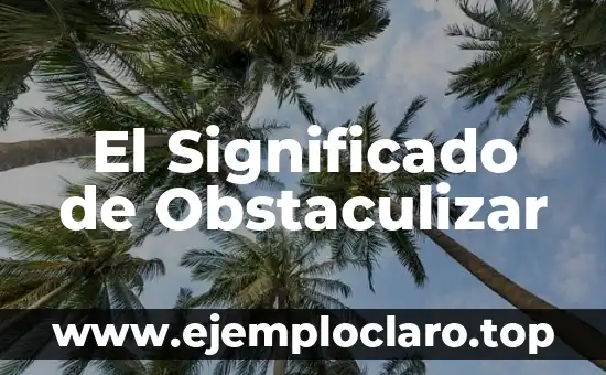 El Significado de Obstaculizar