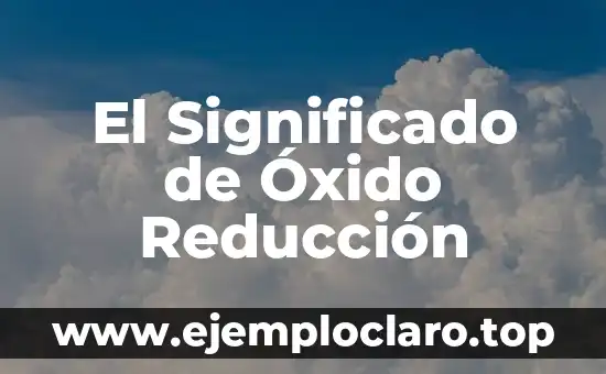 El Significado de Óxido Reducción