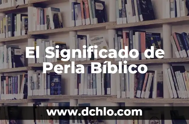 La Joven de la Perla Película: Una Historia de Arte y Belleza 5 El Significado de Perla Bíblico
