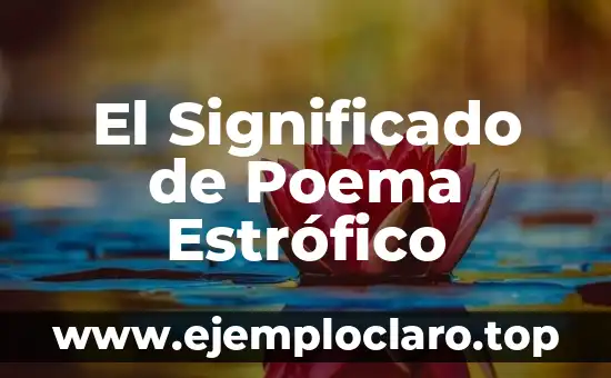¿Qué son versos en un poema? Definición y estructura 3 El Significado de Poema Estrófico