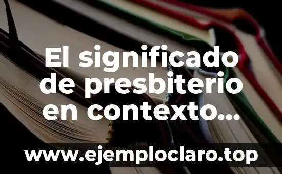 El significado de presbiterio en contexto religioso