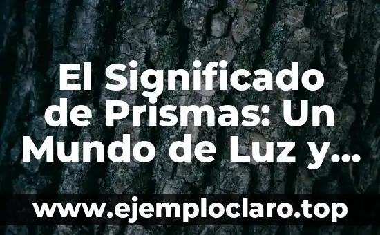 El Significado de Prismas: Un Mundo de Luz y Color
