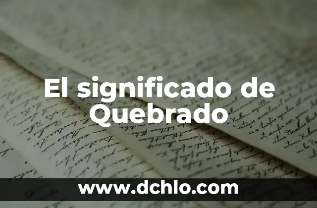 Etimología y Significado de Física 5 El significado de Quebrado