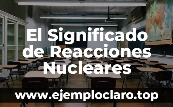 Fallece la Madre de Álvaro Prieto: Noticias, Reacciones y Legado 4 El Significado de Reacciones Nucleares
