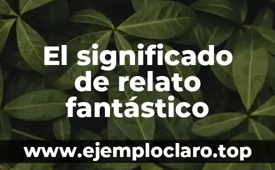 El significado de relato fantástico