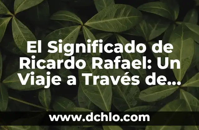 Significado de Meandro: Un Viaje a través de las Curvas de la Naturaleza 6 El Significado de Ricardo Rafael: Un Viaje a Través de la Historia