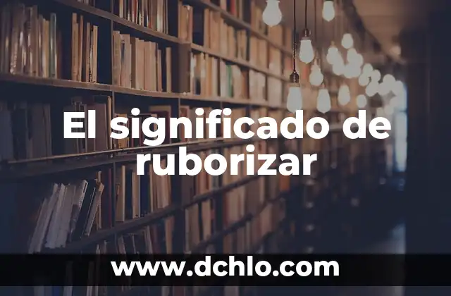 El Significado en Inglés de 'Understand' y su Uso en Español 5 El significado de ruborizar