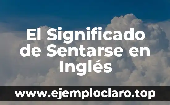 El Significado de Sentarse en Inglés