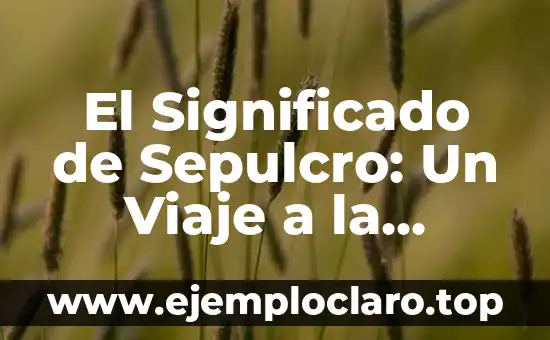 El significado de la Última Cena: Un viaje a través del arte y la espiritualidad 6 El Significado de Sepulcro: Un Viaje a la Historia y la Espiritualidad