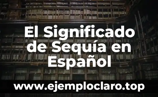 El Significado de Sequía en Español