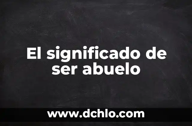 El Significado de Ser Celoso 5 El significado de ser abuelo
