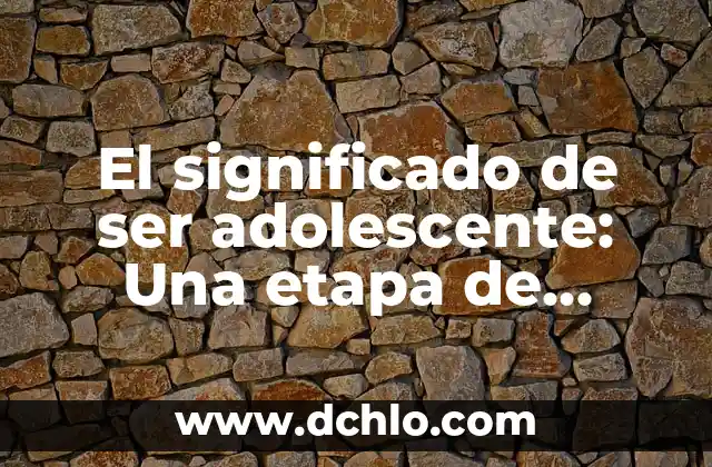 El significado de ser bandida 8 El significado de ser adolescente: Una etapa de transformación