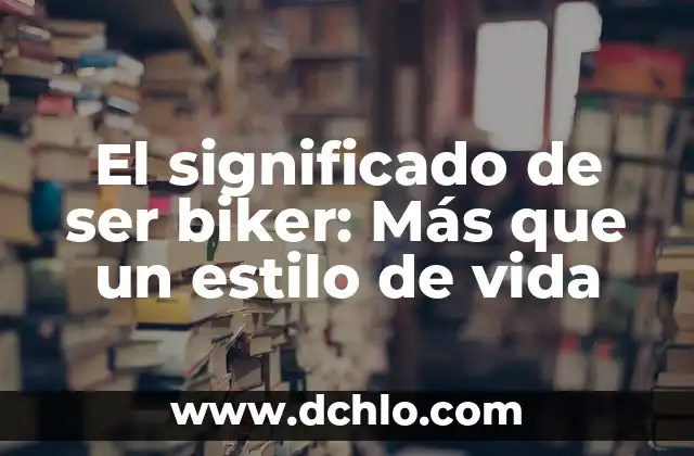 El significado de ser joven 7 El significado de ser biker: Más que un estilo de vida