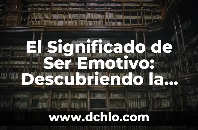 Emojis de WhatsApp 2018: Un Mundo de Emociones en Tus Mensajes 7 El Significado de Ser Emotivo: Descubriendo la Profundidad de Nuestras Emociones