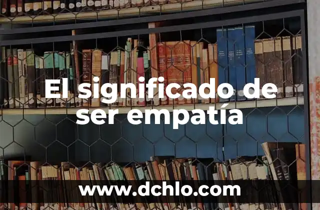 Significado de Llaca: Un Viaje al Corazón del Quechua 5 El significado de ser empatía