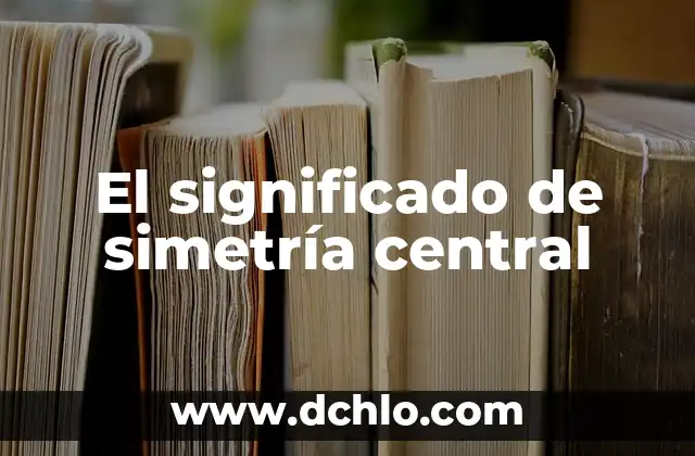 Servidor Central de Actualizaciones: Concepto y Funcionalidad 5 El significado de simetría central