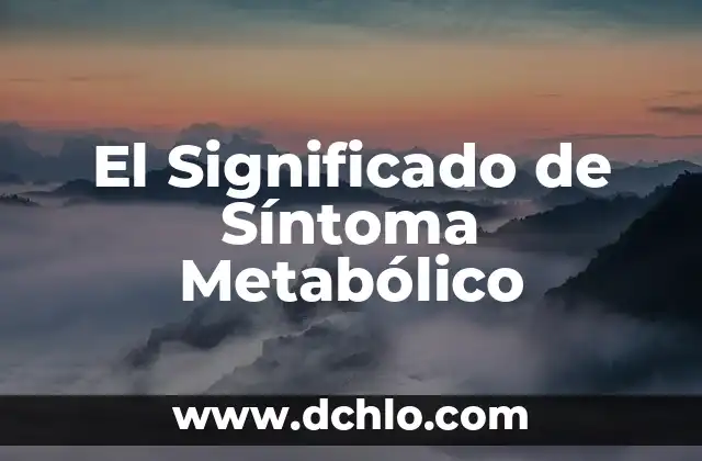 El Significado de Ser Alto: Más Allá de la Física 8 El Significado de Síntoma Metabólico