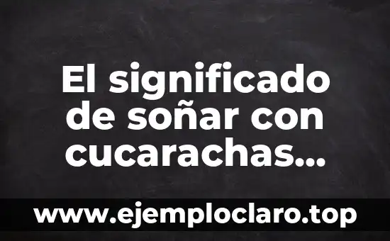 El significado de soñar con cucarachas blancas