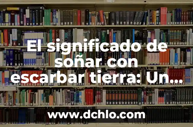 El Significado del Nombre de Missael 7 El significado de soñar con escarbar tierra: Un viaje a lo desconocido