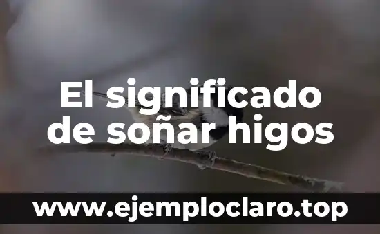 El significado de soñar higos