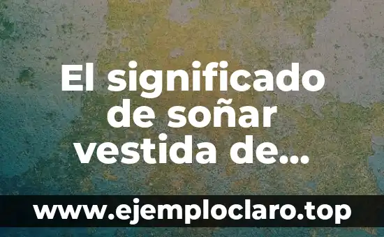El significado de soñar vestida de novia