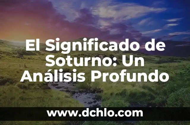 Investigar el Significado de Ácido 7 El Significado de Soturno: Un Análisis Profundo