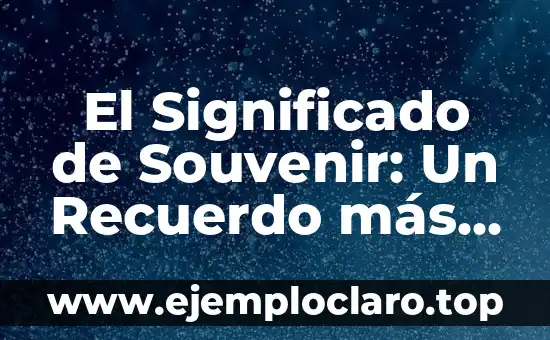 El Significado de Souvenir: Un Recuerdo más que un Objeto