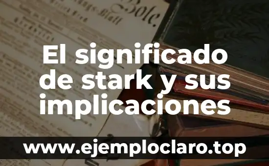 El significado de stark y sus implicaciones