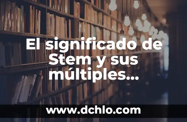 Lop - Un Concepto con Múltiples Significados 3 El significado de Stem y sus múltiples interpretaciones