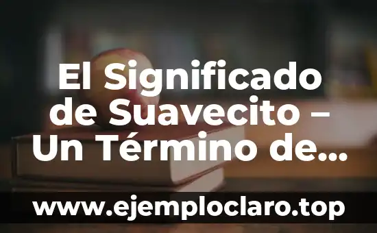 El Significado de Suavecito - Un Término de Carño