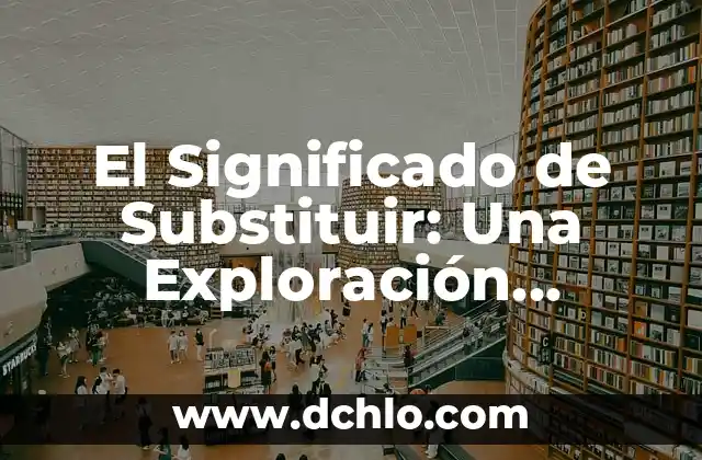 Significado de Día de San Valentín en Inglés 5 El Significado de Substituir: Una Exploración Profunda