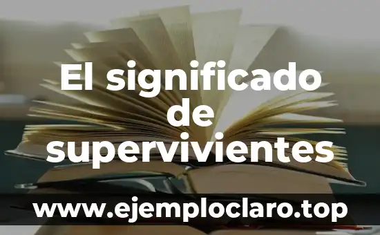 El significado de supervivientes