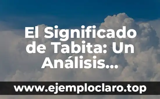 El Significado de Tabita: Un Análisis Detallado