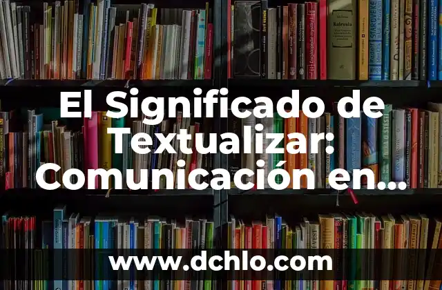Entrega a Domicilio: Un Servicio Esencial en la Era Digital 6 El Significado de Textualizar: Comunicación en la Era Digital