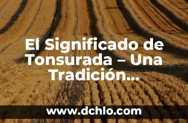 El Significado del 14 de Febrero en la Tradición Hebrea 5 El Significado de Tonsurada – Una Tradición Religiosa