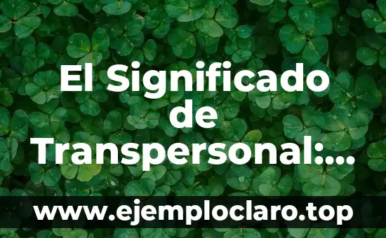 El Significado de Transpersonal: Un Viaje Más Allá del Yo