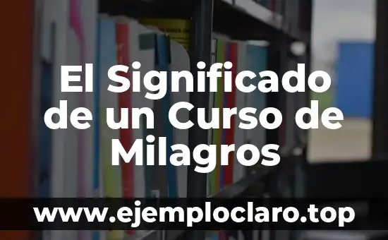Milagros de Nuestra Señora: Un Misterio de Fe 3 El Significado de un Curso de Milagros