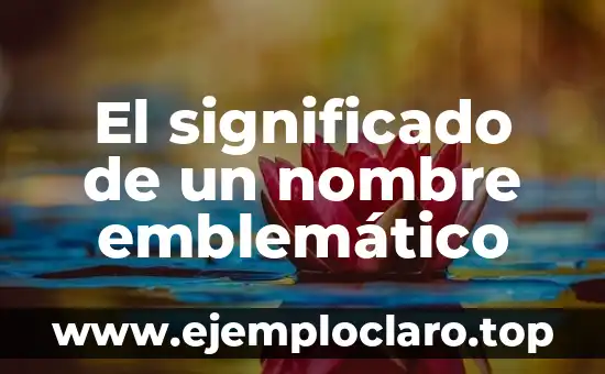 El significado de un nombre emblemático