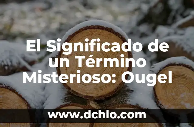 Estilo de Arte Churrigueresco Significado 7 El Significado de un Término Misterioso: Ougel