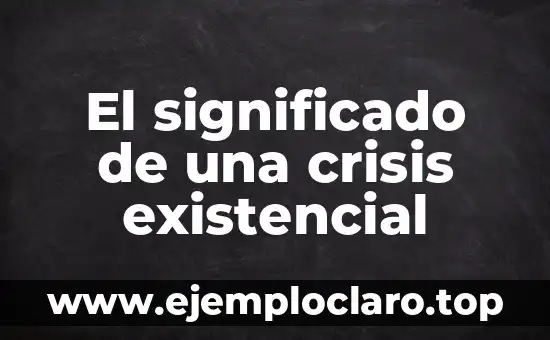 Sin razón de ser significado: Un viaje al vacío existencial 5 El significado de una crisis existencial