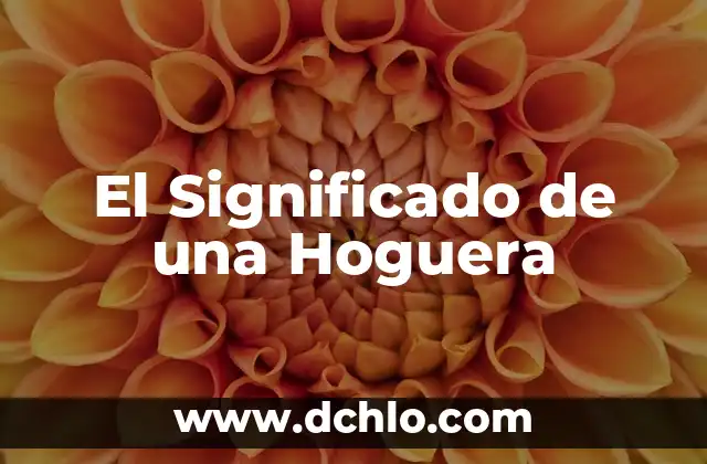 Ente en Gramática: Descubre su Significado y Función en las Oraciones 3 El Significado de una Hoguera