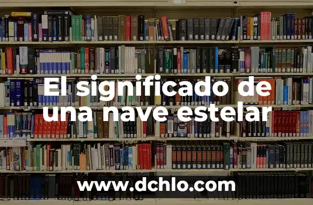 Introspectiva Significado de la Palabra 4 El significado de una nave estelar