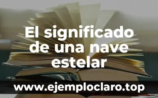 El significado de una nave estelar