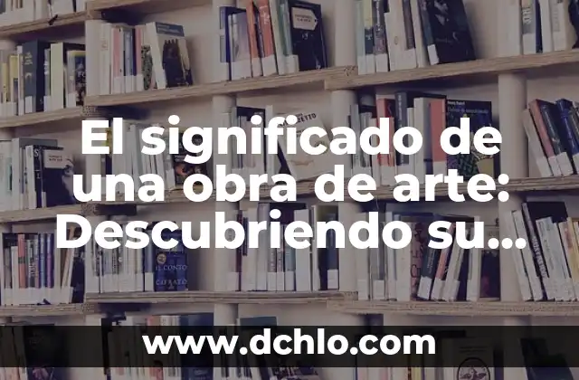Cual es el significado de heurística 7 El significado de una obra de arte: Descubriendo su importancia