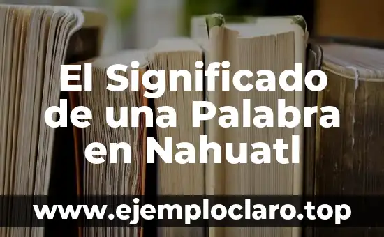 Significado en Nahuatl de Quesadilla: Un Viaje Gastronómico a Mesoamérica 7 El Significado de una Palabra en Nahuatl