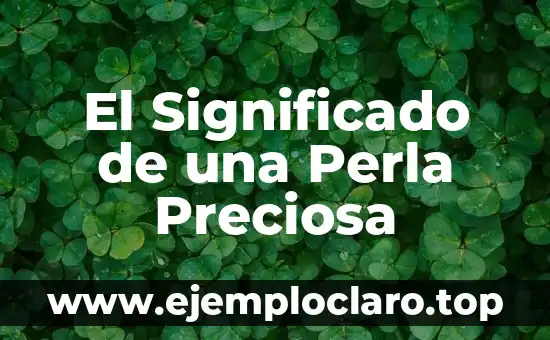 El Significado de una Perla Preciosa