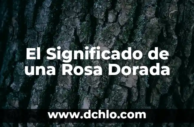 El significado de la Vaquita de San Antonio Dorada 4 El Significado de una Rosa Dorada