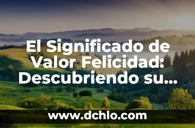Sentido de 'Wendy Mayrin': Descubriendo su Legado en el Mundo del Bienestar 7 El Significado de Valor Felicidad: Descubriendo su Importancia
